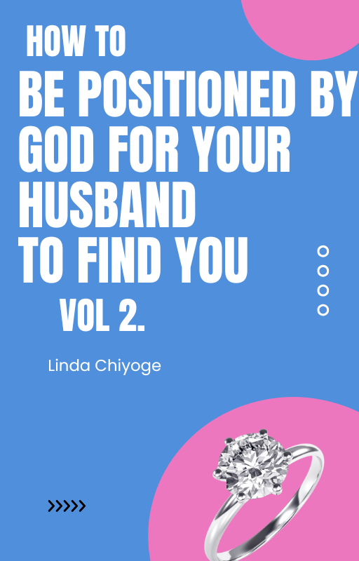 E-BOOK (VOLUME 2)FOR COHORT/MENTORSHIP PROGRAM-HOW TO BE POSITIONED BY GOD FOR YOUR HUSBAND TO FIND YOU!